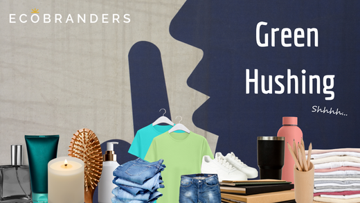 We’ve heard of green wishing and greenwashing, but what’s green hushing?
