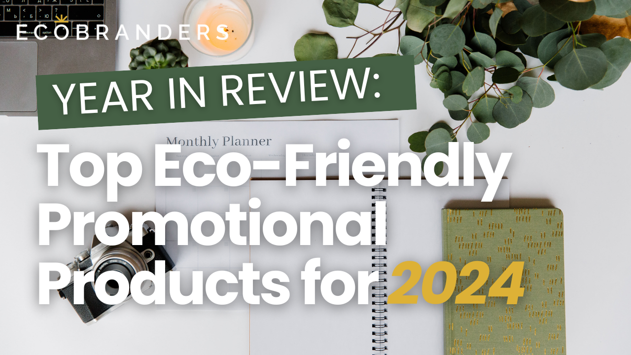 Year In Review: Top Eco-Friendly Promotional Products for 2024