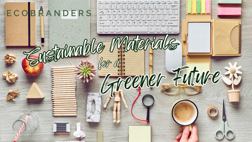 Choosing Sustainable Materials for a Greener Future