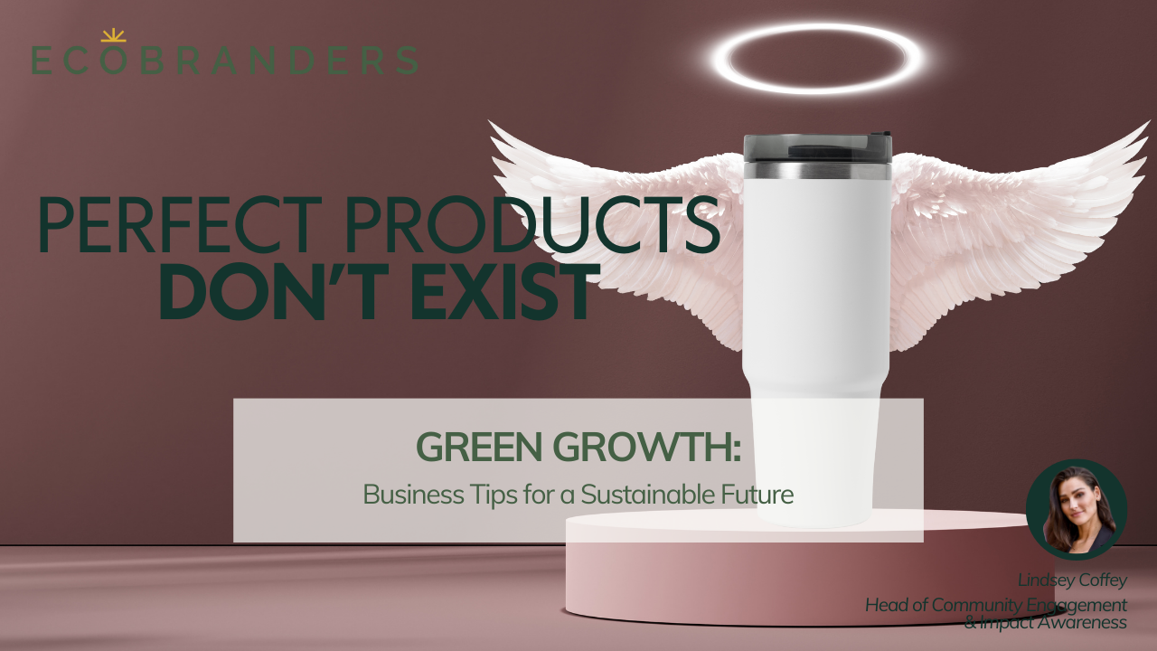 There is no 100% perfect product – every single one that exists has an environmental footprint.